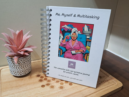 Me, Myself & Multitasking: The Complete Self-Care Guidance Journal For Parent Carers